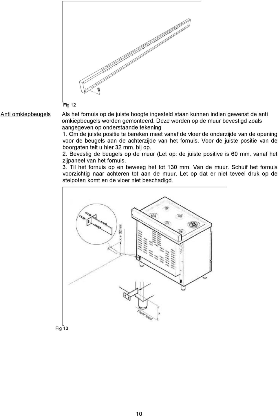 Om de juiste positie te bereken meet vanaf de vloer de onderzijde van de opening voor de beugels aan de achterzijde van het fornuis.