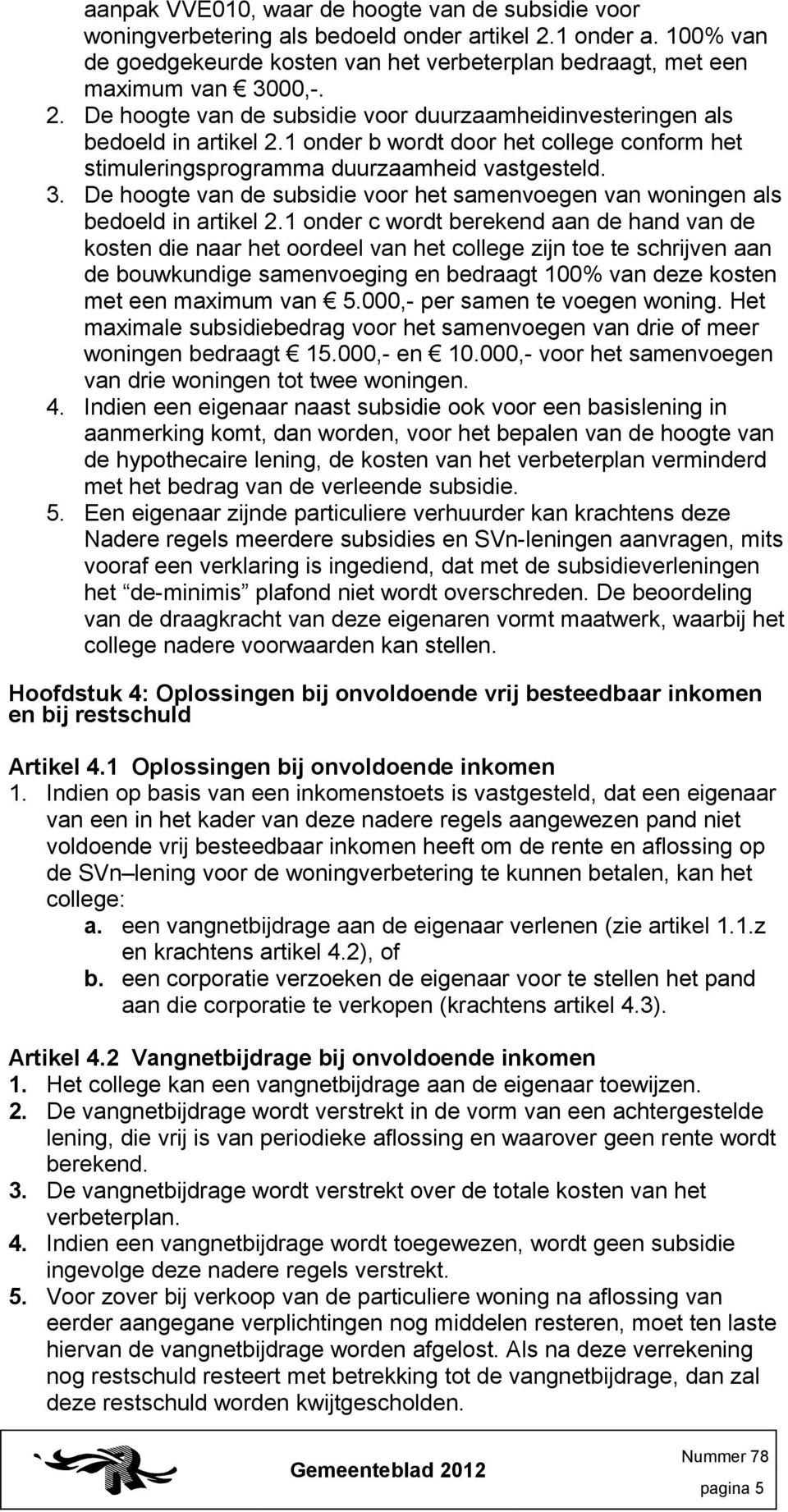 De hoogte van de subsidie voor het samenvoegen van woningen als bedoeld in artikel 2.