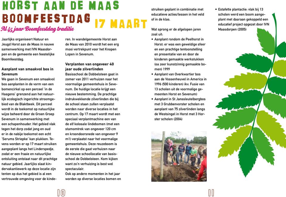 Aanplant van smaakvol bos in Sevenum We gaan in Sevenum een smaakvol bos aanplanten in de vorm van een bomencirkel op een perceel `in de Haagens` grenzend aan het natuurlijk ecologisch ingerichte