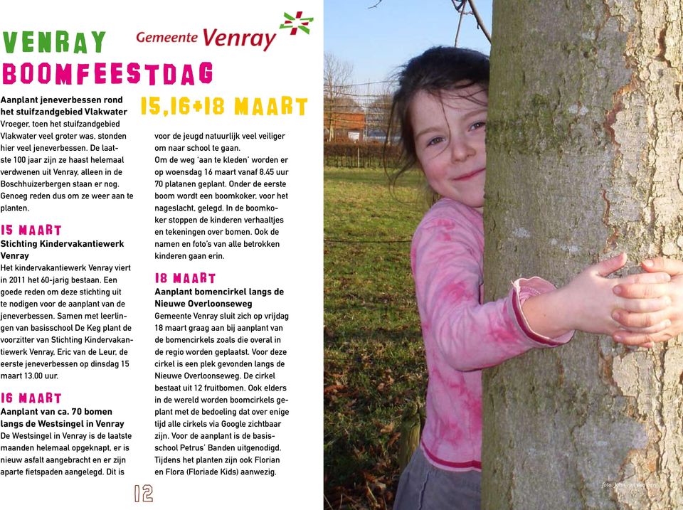 15 maart Stichting Kindervakantiewerk Venray Het kindervakantiewerk Venray viert in 2011 het 60-jarig bestaan. Een goede reden om deze stichting uit te nodigen voor de aanplant van de jeneverbessen.