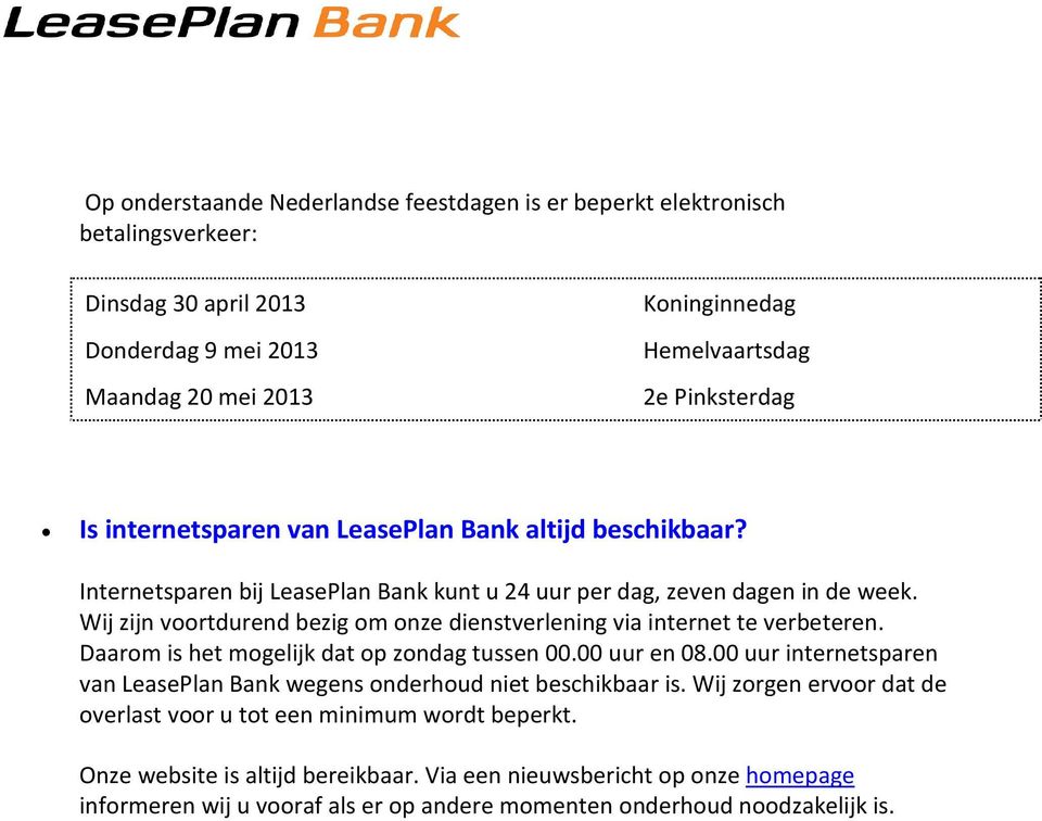 Wij zijn vrtdurend bezig m nze dienstverlening via internet te verbeteren. Daarm is het mgelijk dat p zndag tussen 00.00 uur en 08.