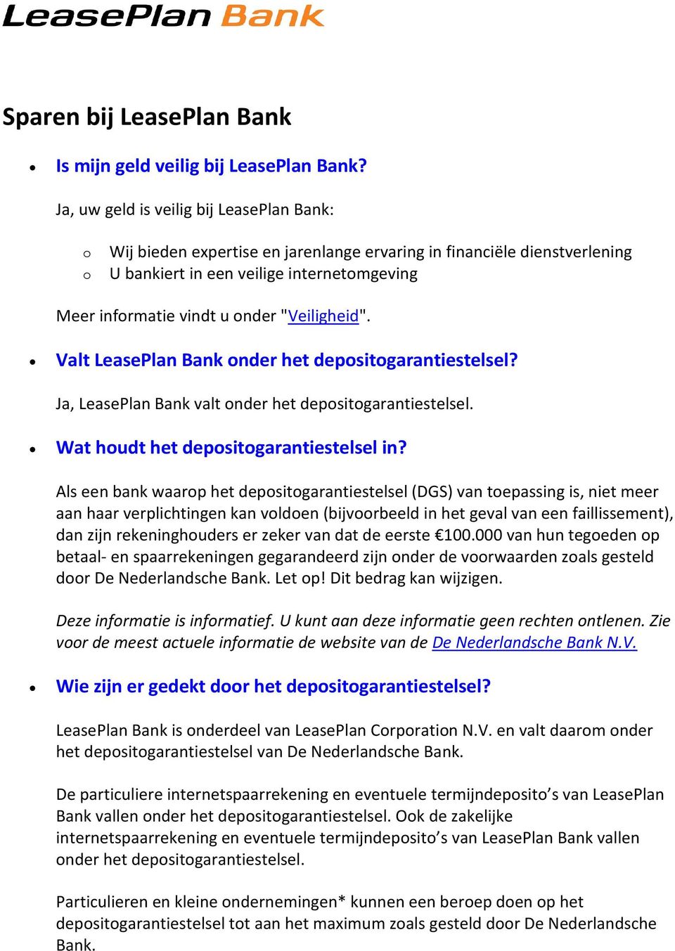 Valt LeasePlan Bank nder het depsitgarantiestelsel? Ja, LeasePlan Bank valt nder het depsitgarantiestelsel. Wat hudt het depsitgarantiestelsel in?