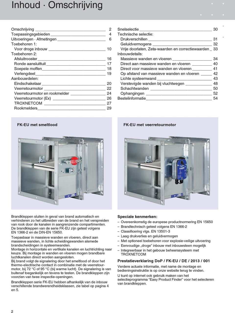 Drukverschillen 31 Geluidvermogens 32 Vrije doorlaten, Zeta-waarden en correctiewaarden _ 33 Inbouwdetails: Massieve wanden en vloeren 34 Direct aan massieve wanden en vloeren 40 Direct voor massieve