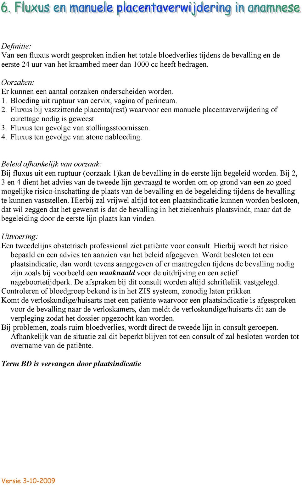 Fluxus bij vastzittende placenta(rest) waarvoor een manuele placentaverwijdering of curettage nodig is geweest. 3. Fluxus ten gevolge van stollingsstoornissen. 4.