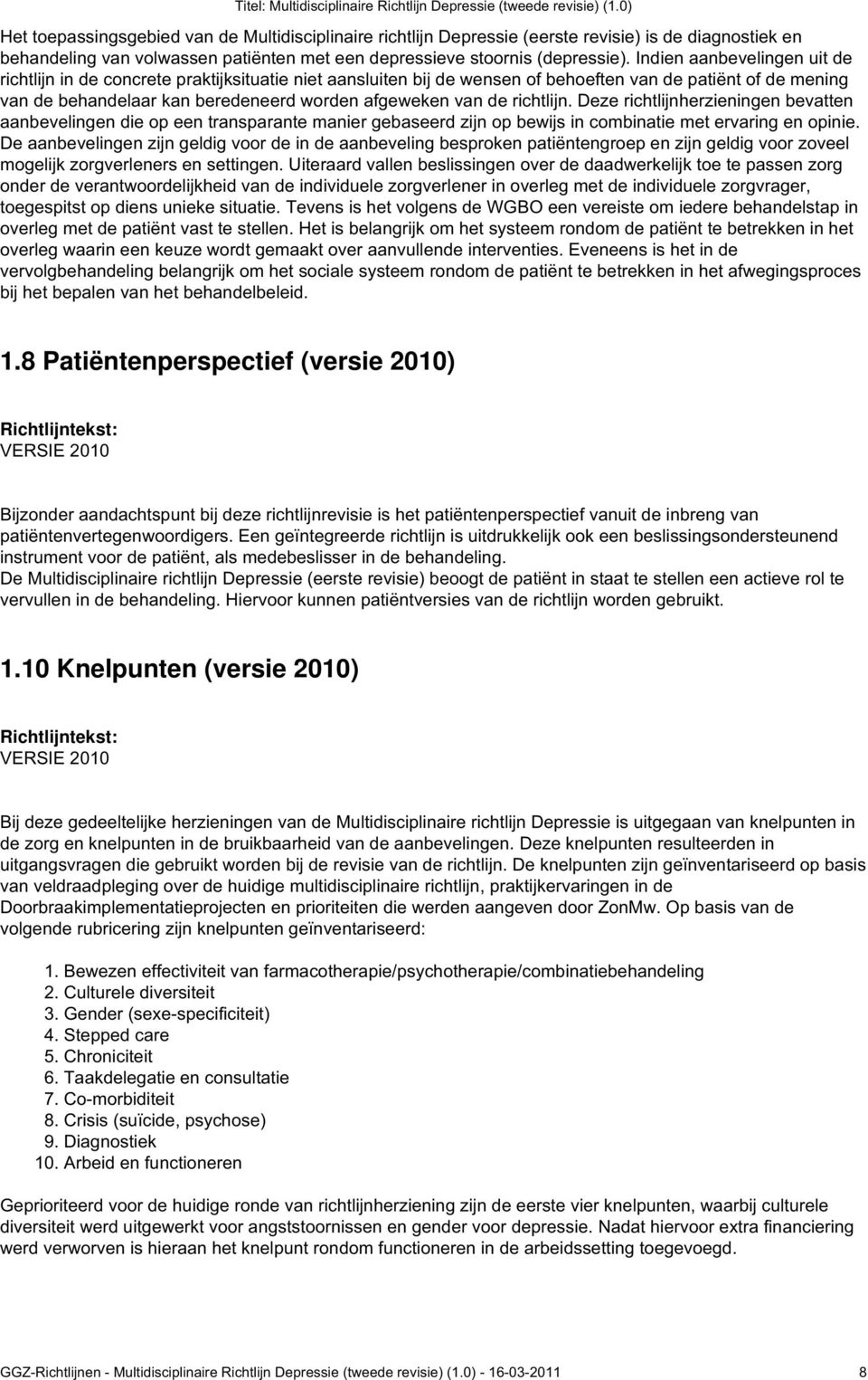 richtlijn. Deze richtlijnherzieningen bevatten aanbevelingen die op een transparante manier gebaseerd zijn op bewijs in combinatie met ervaring en opinie.