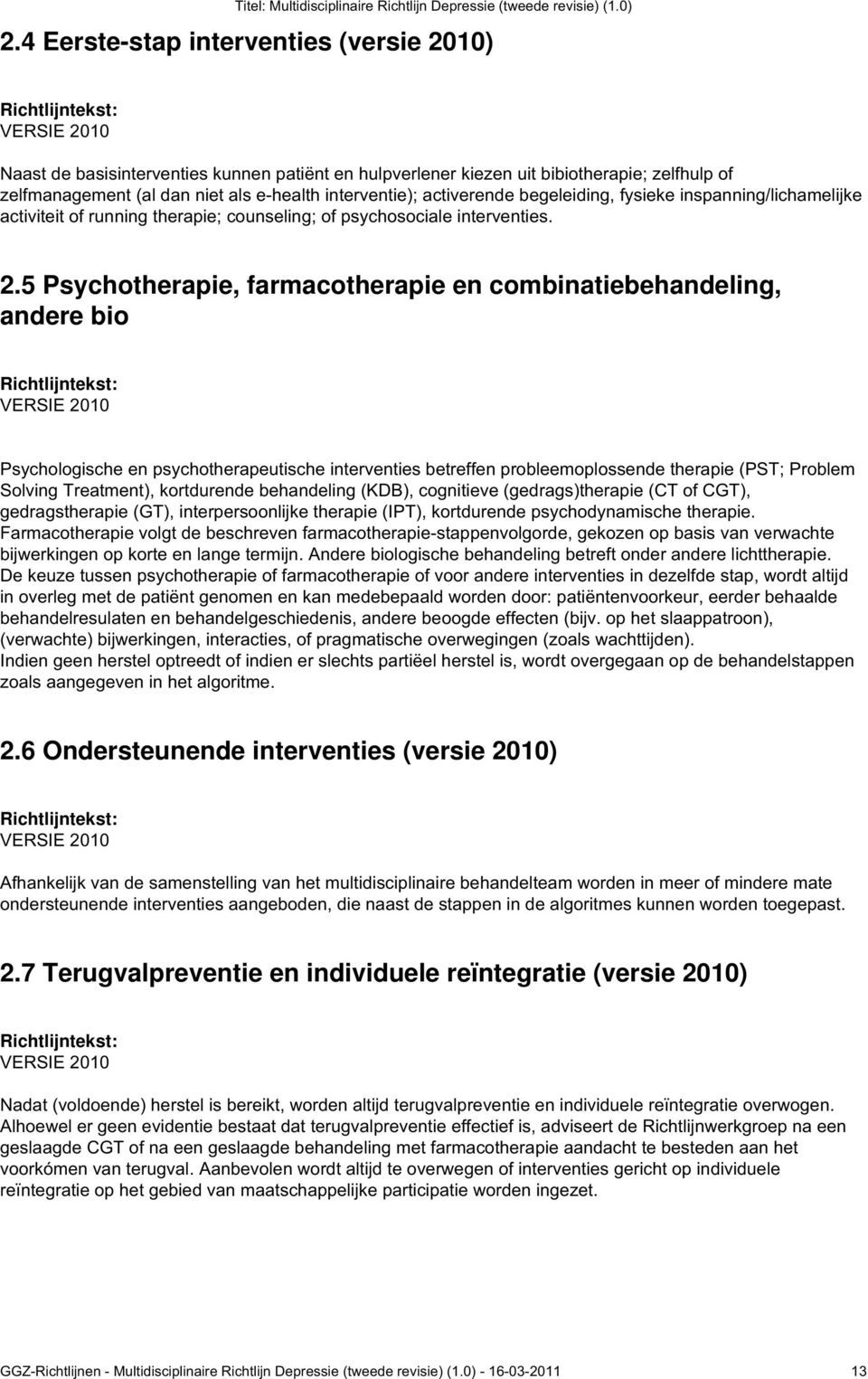 5 Psychotherapie, farmacotherapie en combinatiebehandeling, andere bio Psychologische en psychotherapeutische interventies betreffen probleemoplossende therapie (PST; Problem Solving Treatment),