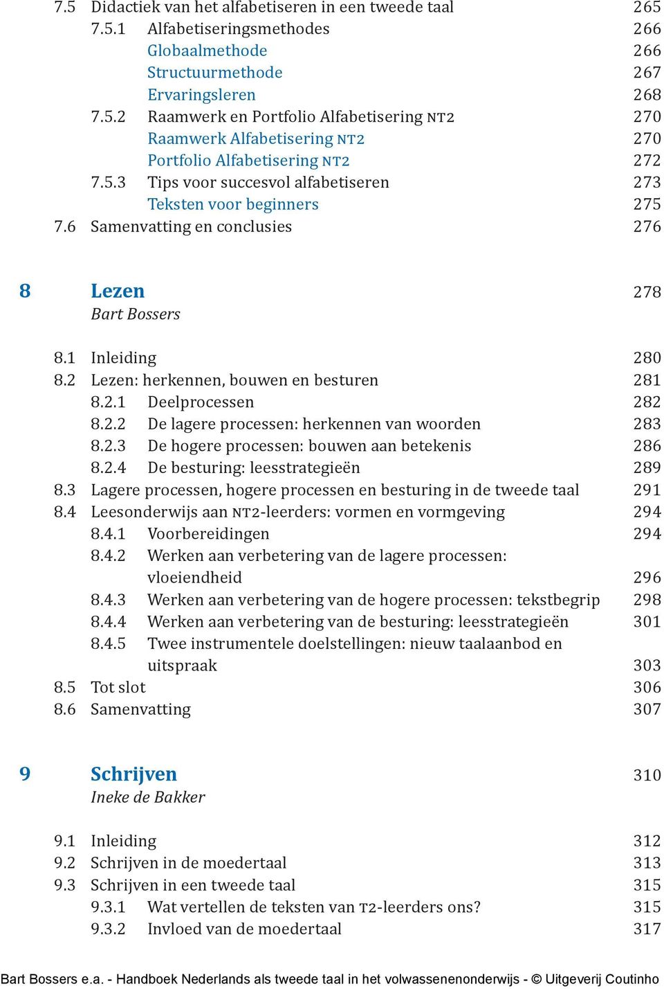 2.2 De lagere processen: herkennen van woorden 283 8.2.3 De hogere processen: bouwen aan betekenis 286 8.2.4 De besturing: leesstrategieën 289 8.