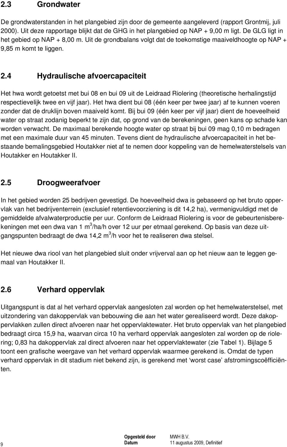 4 Hydraulische afvoercapaciteit Het hwa wordt getoetst met bui 08 en bui 09 uit de Leidraad Riolering (theoretische herhalingstijd respectievelijk twee en vijf jaar).