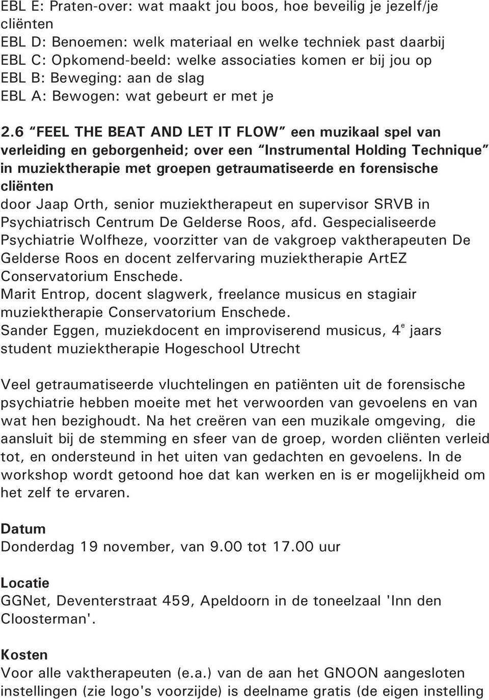 6 FEEL THE BEAT AND LET IT FLOW een muzikaal spel van verleiding en geborgenheid; over een Instrumental Holding Technique in muziektherapie met groepen getraumatiseerde en forensische cliënten door