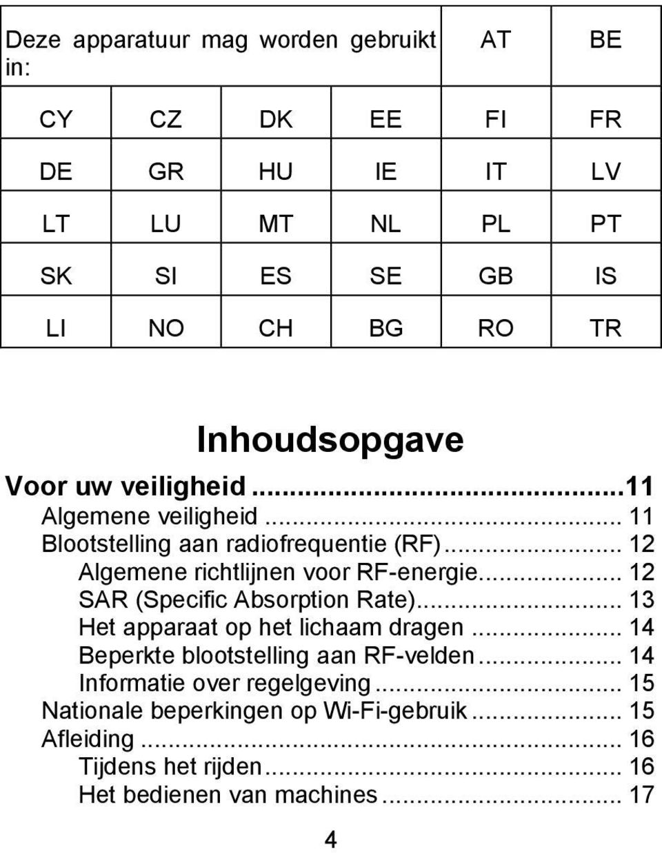 .. 12 Algemene richtlijnen voor RF-energie... 12 SAR (Specific Absorption Rate)... 13 Het apparaat op het lichaam dragen.