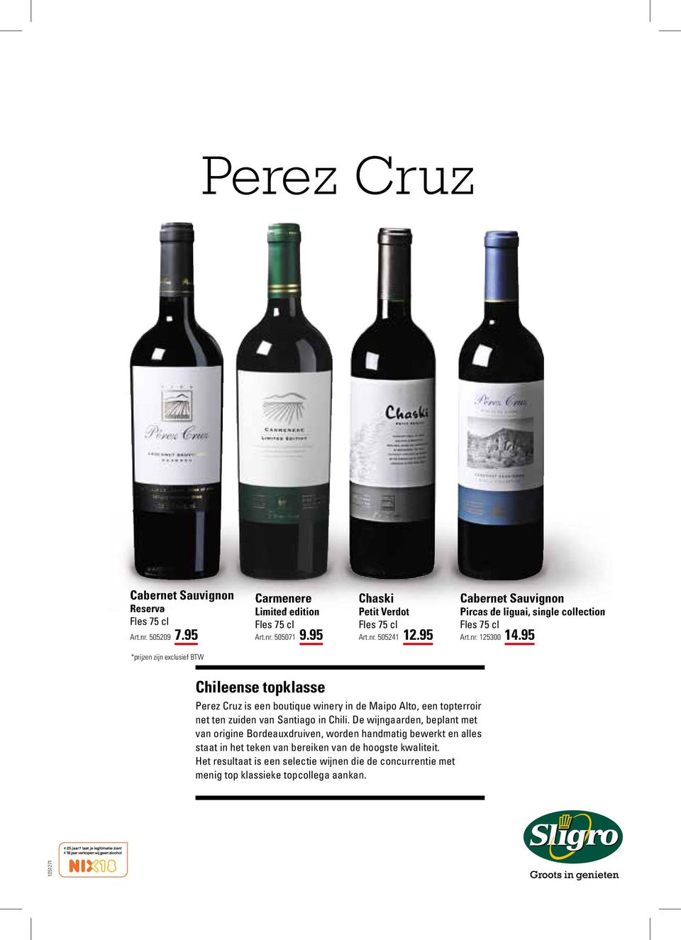 95 *prijzen zijn exclusief BTW Chileense topklasse Perez Cruz is een boutique winery in de Maipo Alto, een topterroir net ten zuiden van Santiago in Chili.