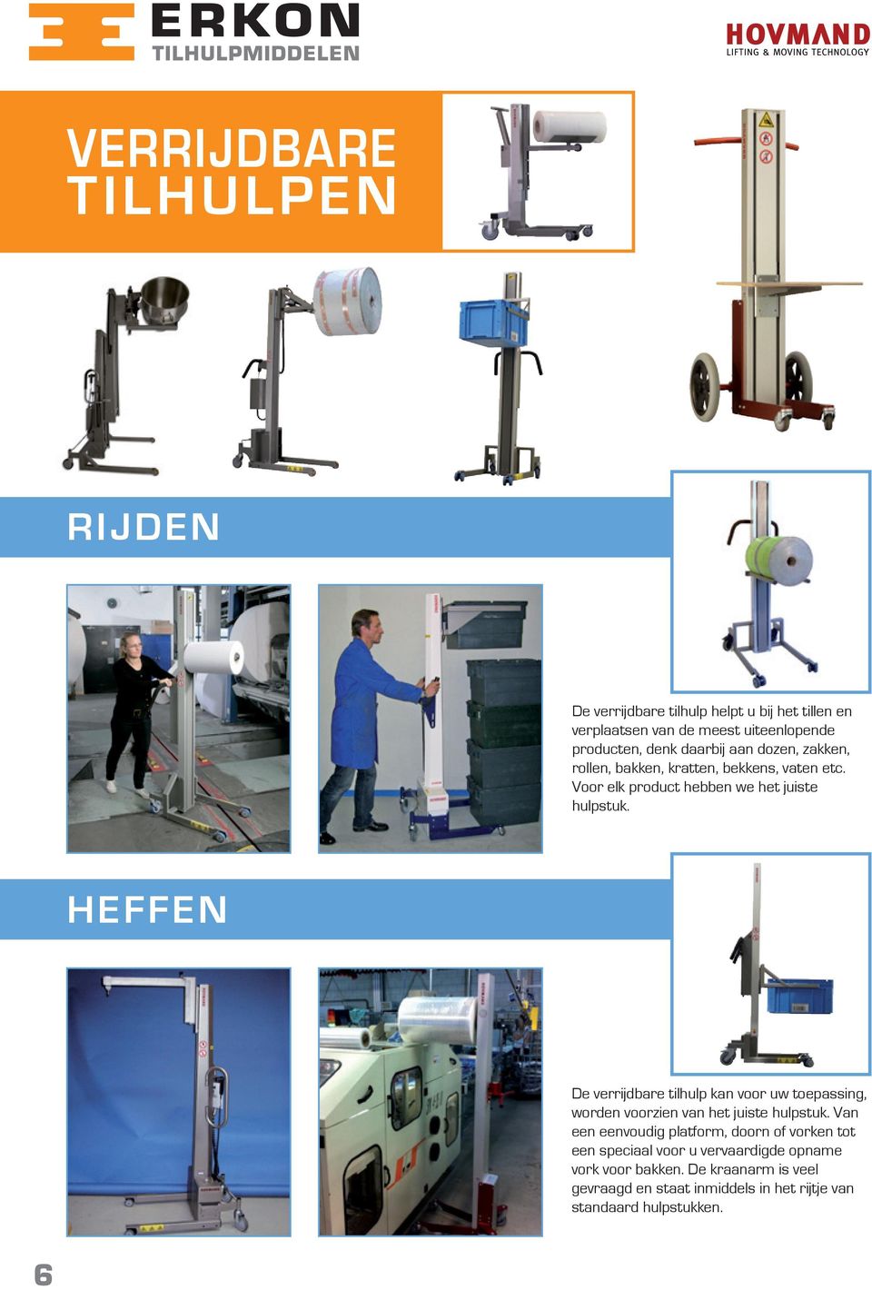 HEFFEN De verrijdbare tilhulp kan voor uw toepassing, worden voorzien van het juiste hulpstuk.