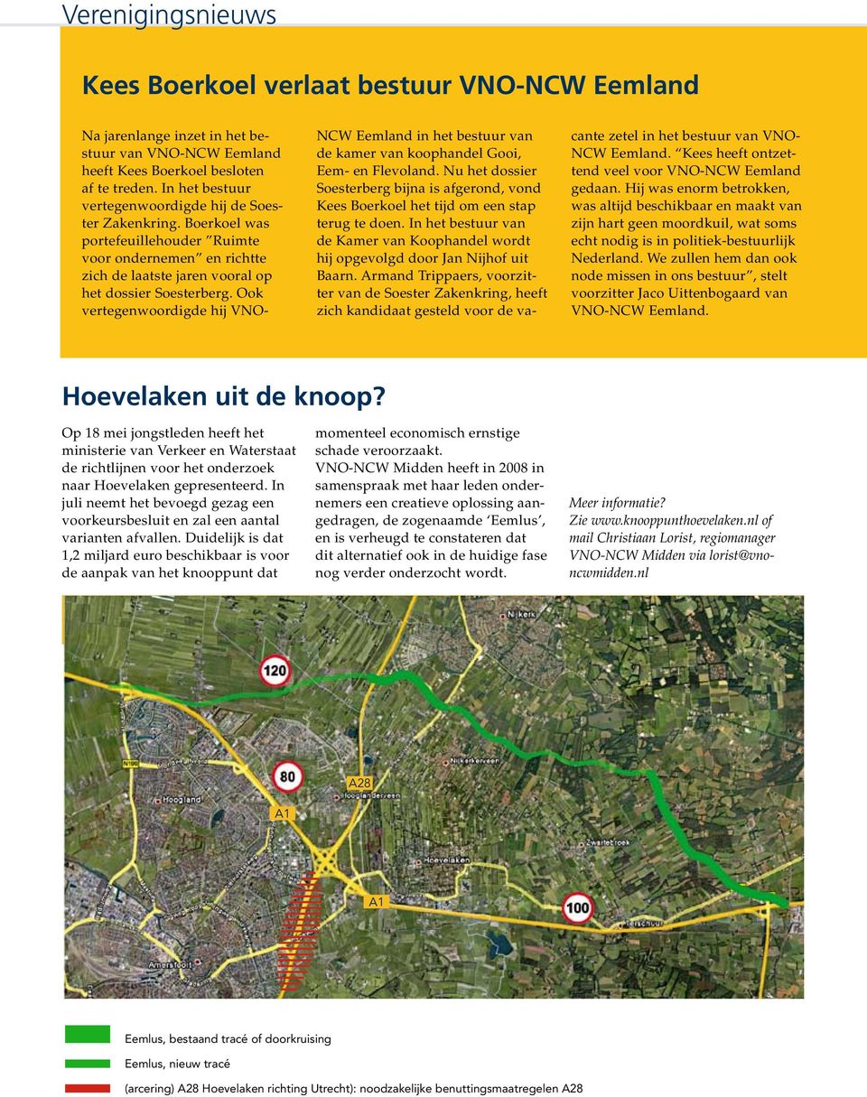 Nu het dossier Soesterberg bijna is afgerond, vond Kees Boerkoel het tijd om een stap cante zetel in het bestuur van VNO- NCW Eemland. Kees heeft ontzettend veel voor VNO-NCW Eemland gedaan.