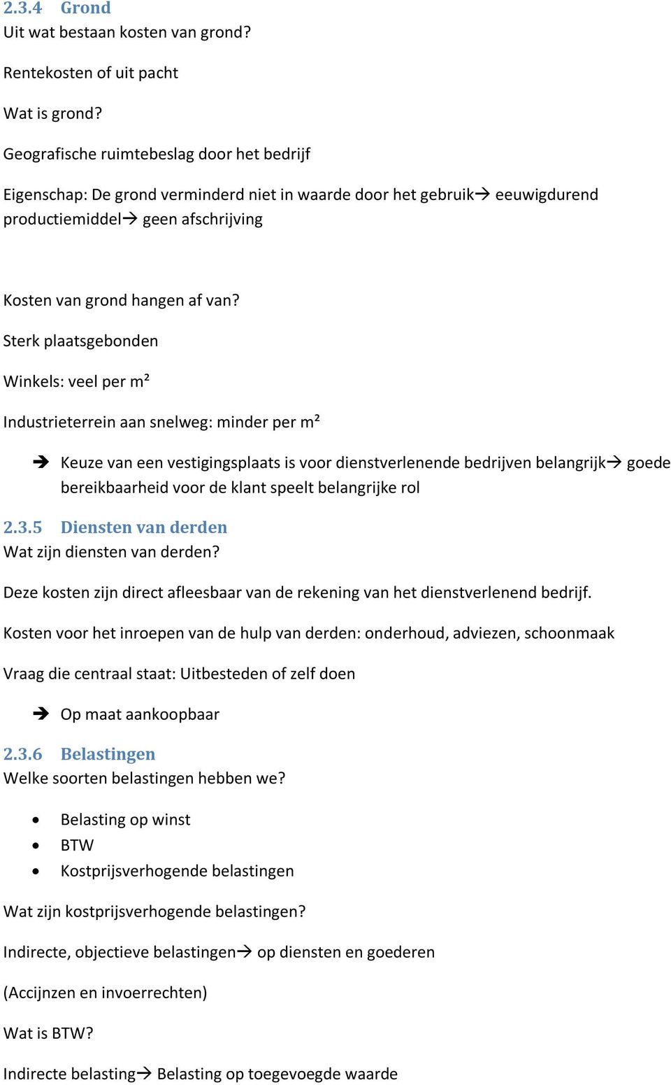 Sterk plaatsgebonden Winkels: veel per m² Industrieterrein aan snelweg: minder per m² Keuze van een vestigingsplaats is voor dienstverlenende bedrijven belangrijk goede bereikbaarheid voor de klant