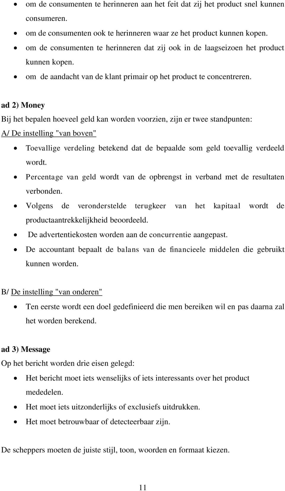 ad 2) Money Bij het bepalen hoeveel geld kan worden voorzien, zijn er twee standpunten: A/ De instelling "van boven" Toevallige verdeling betekend dat de bepaalde som geld toevallig verdeeld wordt.