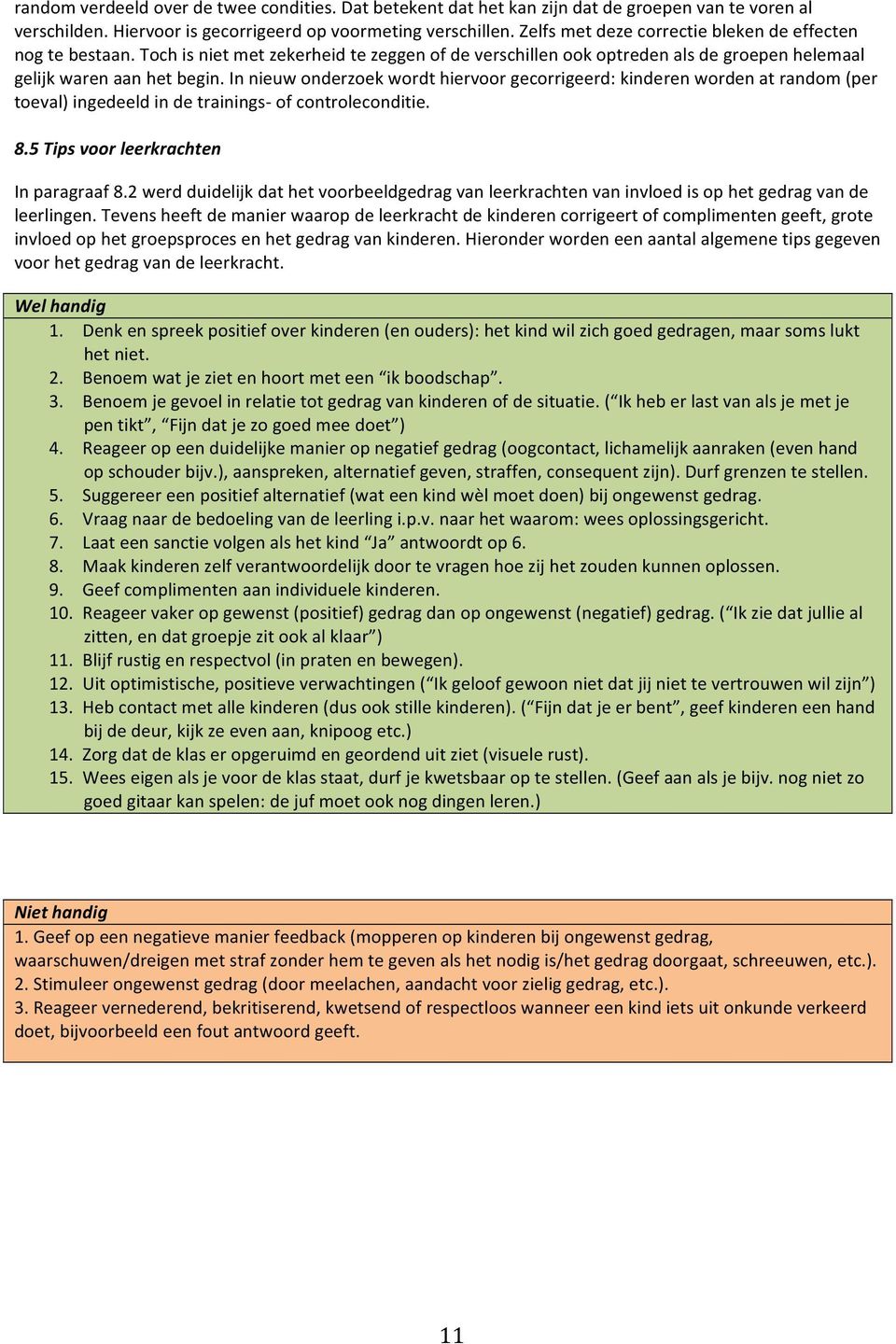 In nieuw onderzoek wordt hiervoor gecorrigeerd: kinderen worden at random (per toeval) ingedeeld in de trainings- of controleconditie. 8.5 Tips voor leerkrachten In paragraaf 8.