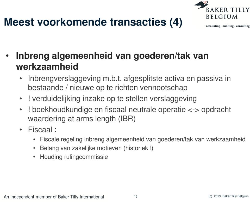 boekhoudkundige en fiscaal neutrale operatie <-> opdracht waardering at arms length (IBR) Fiscaal : Fiscale regeling inbreng