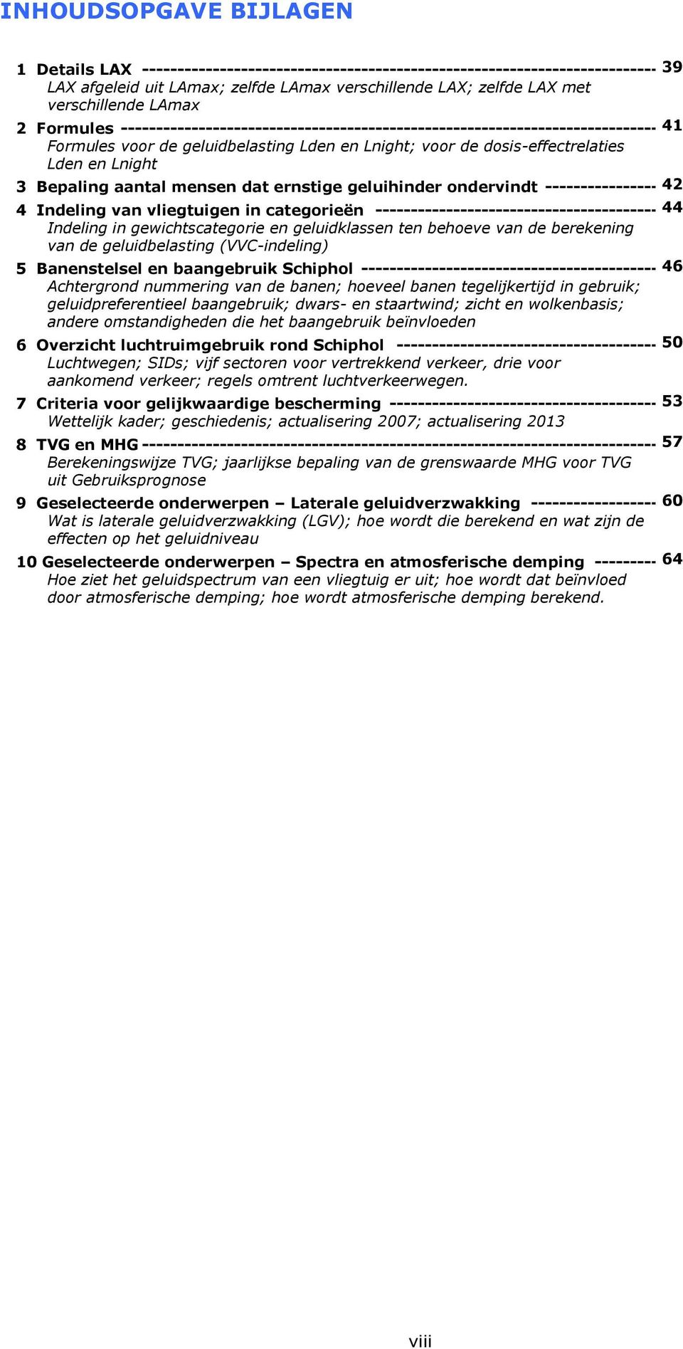 dosis-effectrelaties Lden en Lnight 3 Bepaling aantal mensen dat ernstige geluihinder ondervindt ----------------------------------- 42 4 Indeling van vliegtuigen in categorieën