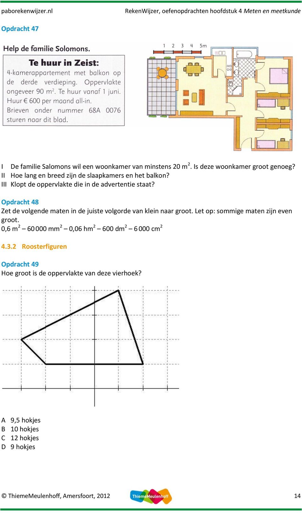 Opdracht 48 Zet de volgende maten in de juiste volgorde van klein naar groot. Let op: sommige maten zijn even groot.