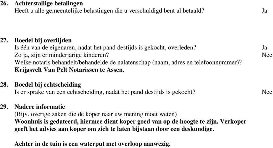 Welke notaris behandelt/behandelde de nalatenschap (naam, adres en telefoonnummer)? Krijgsvelt Van Pelt Notarissen te Assen. 28.