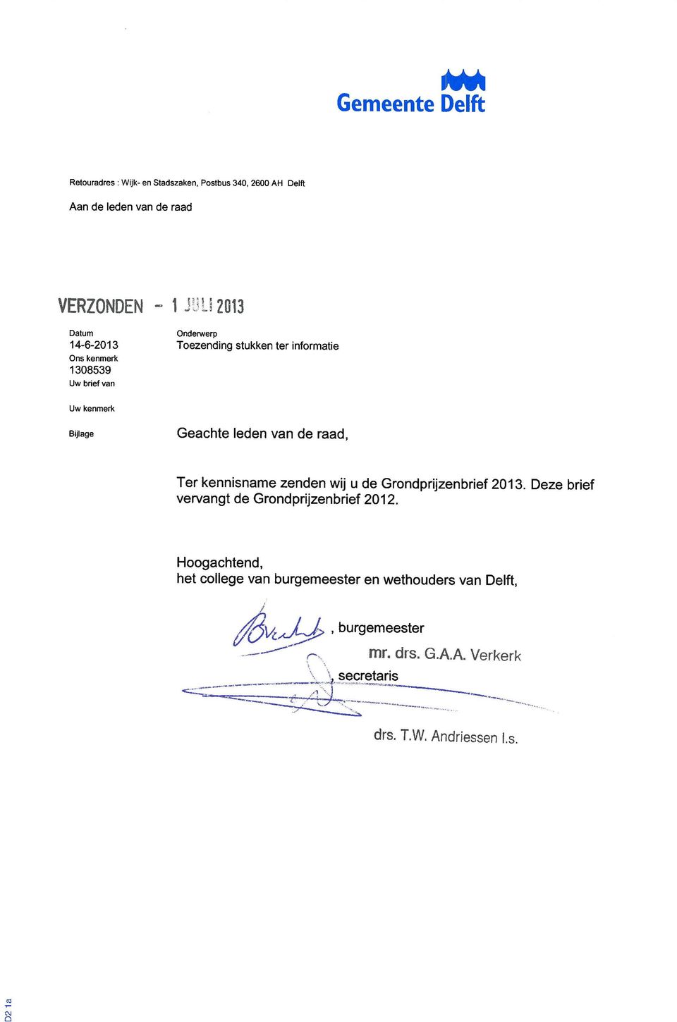 !.i 2013 Datum 14-6-201 3 Ons kenmerk 1308539 Uw brief van Onderwerp Toezending stukken ter informatie Uw kenmerk Bijlage Geachte