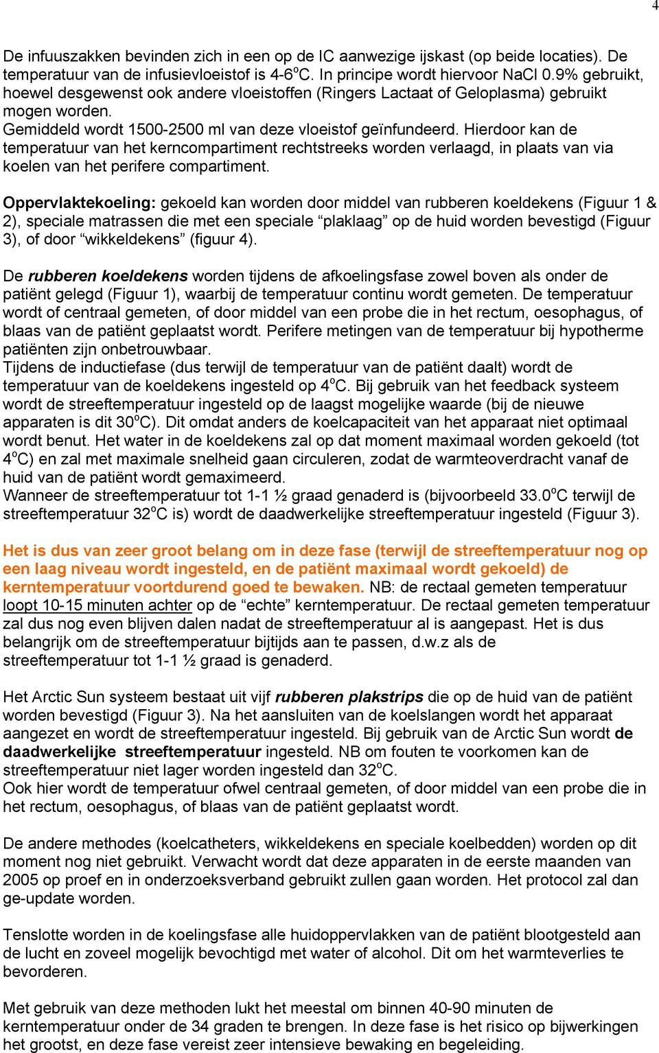 Hierdoor kan de temperatuur van het kerncompartiment rechtstreeks worden verlaagd, in plaats van via koelen van het perifere compartiment.