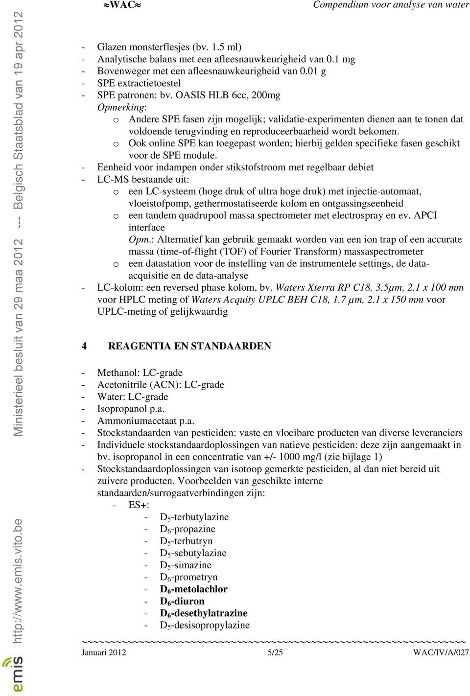 o Ook online SPE kan toegepast worden; hierbij gelden specifieke fasen geschikt voor de SPE module.