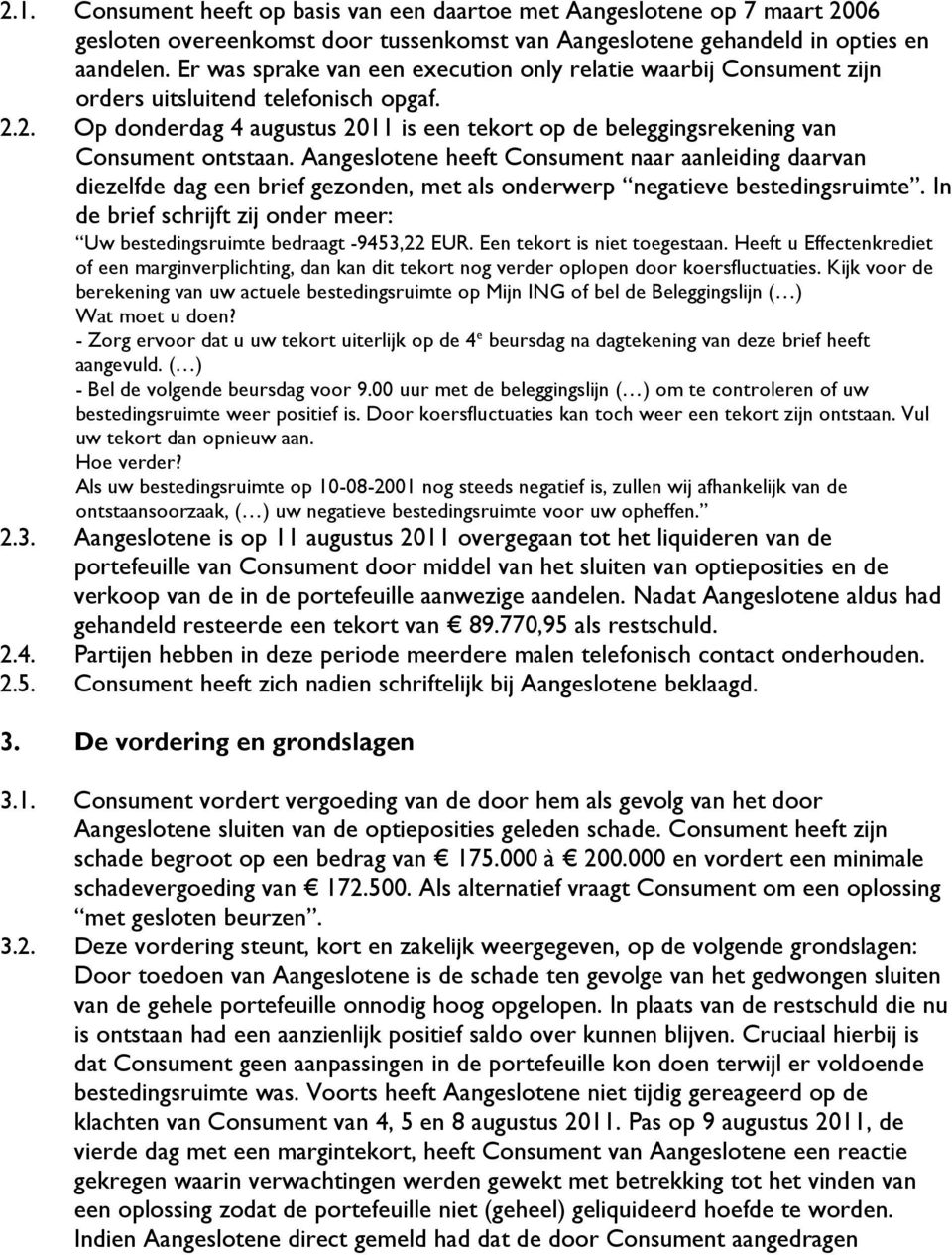 Aangeslotene heeft Consument naar aanleiding daarvan diezelfde dag een brief gezonden, met als onderwerp negatieve bestedingsruimte.