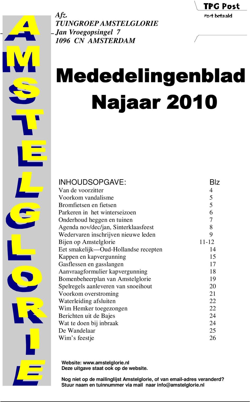 tuinen 7 Agenda nov/dec/jan, Sinterklaasfeest 8 Wedervaren inschrijven nieuwe leden 9 Bijen op Amstelglorie 11-12 Eet smakelijk Oud-Hollandse recepten 14 Kappen en kapvergunning 15 Gasflessen en