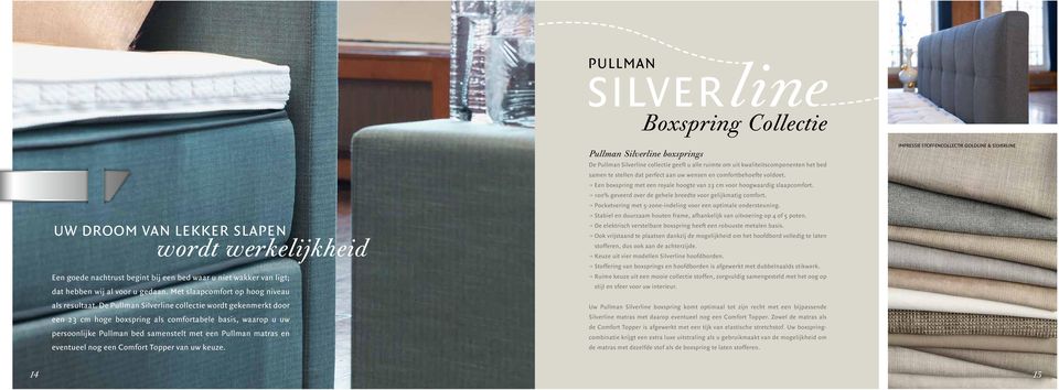 De Pullman Silverline collectie wordt gekenmerkt door een 23 cm hoge boxspring als comfortabele basis, waarop u uw persoonlijke Pullman bed samenstelt met een Pullman matras en eventueel nog een