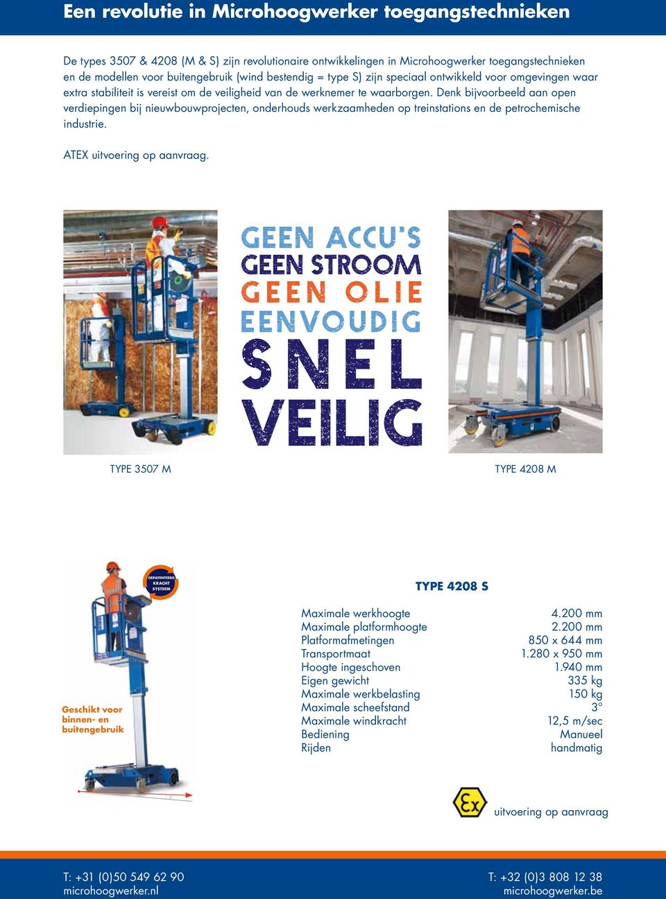 Denk bijvoorbeeld aan open verdiepingen bij nieuwbouwprojecten, onderhouds werkzaamheden op treinstations en de petrochemische industrie. ATEX uitvoering op aanvraag.