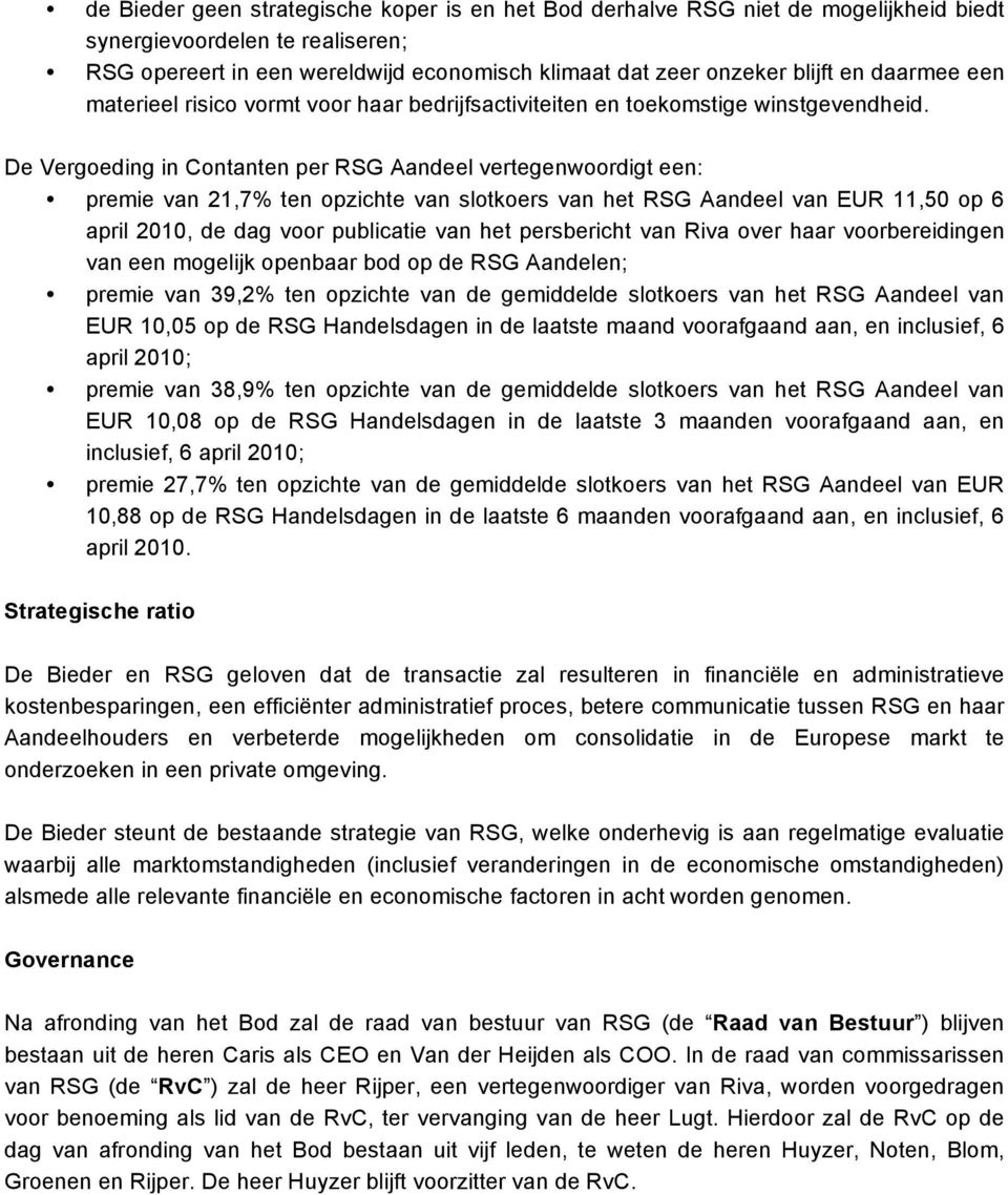 De Vergoeding in Contanten per RSG Aandeel vertegenwoordigt een: premie van 21,7% ten opzichte van slotkoers van het RSG Aandeel van EUR 11,50 op 6 april 2010, de dag voor publicatie van het