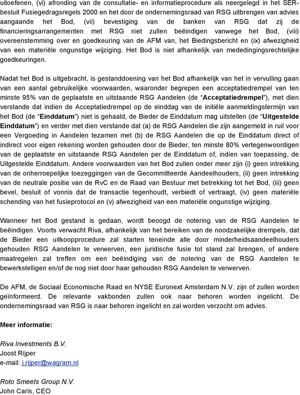 Biedingsbericht en (ix) afwezigheid van een materiële ongunstige wijziging. Het Bod is niet afhankelijk van mededingingsrechtelijke goedkeuringen.