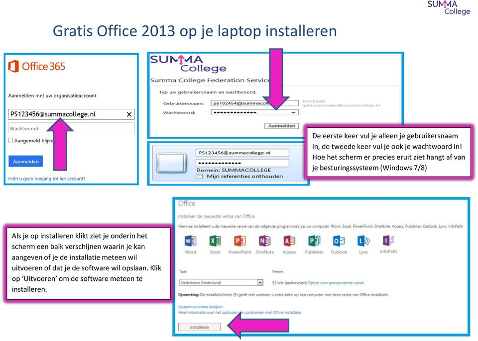 Hoe het scherm er precies eruit ziet hangt af van je besturingssysteem (Windows 7/8) Als je op installeren klikt