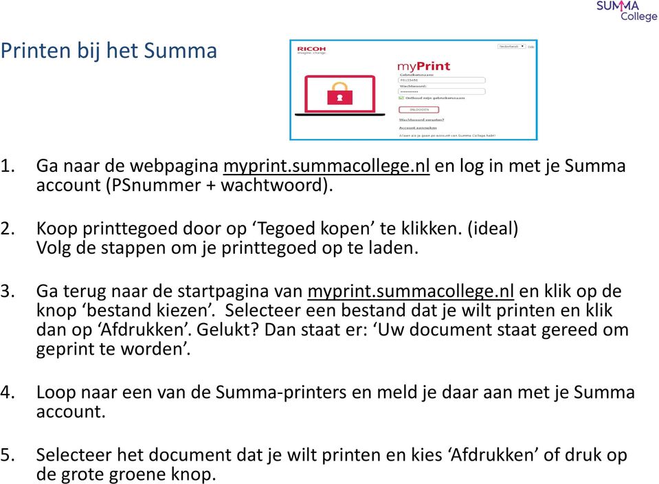 summacollege.nl en klik op de knop bestand kiezen. Selecteer een bestand dat je wilt printen en klik dan op Afdrukken. Gelukt?