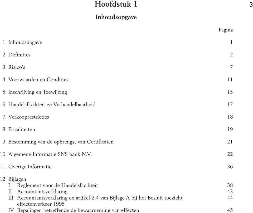 Algemene Informatie SNS bank N.V. 22 11. Overige Informatie 36 12.