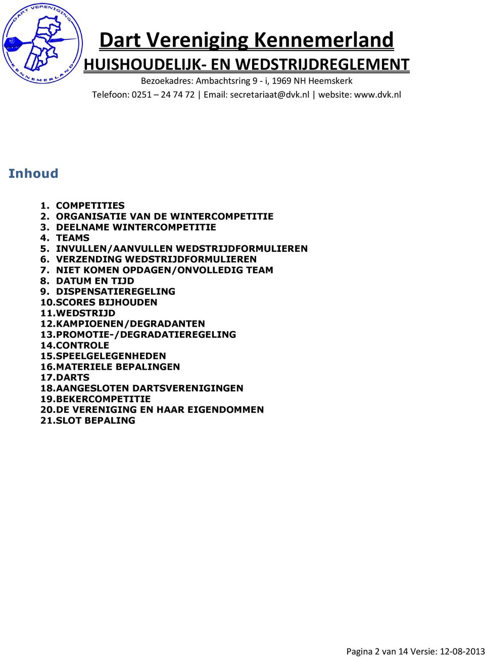 DISPENSATIEREGELING 10. SCORES BIJHOUDEN 11. WEDSTRIJD 12. KAMPIOENEN/DEGRADANTEN 13. PROMOTIE-/DEGRADATIEREGELING 14. CONTROLE 15.