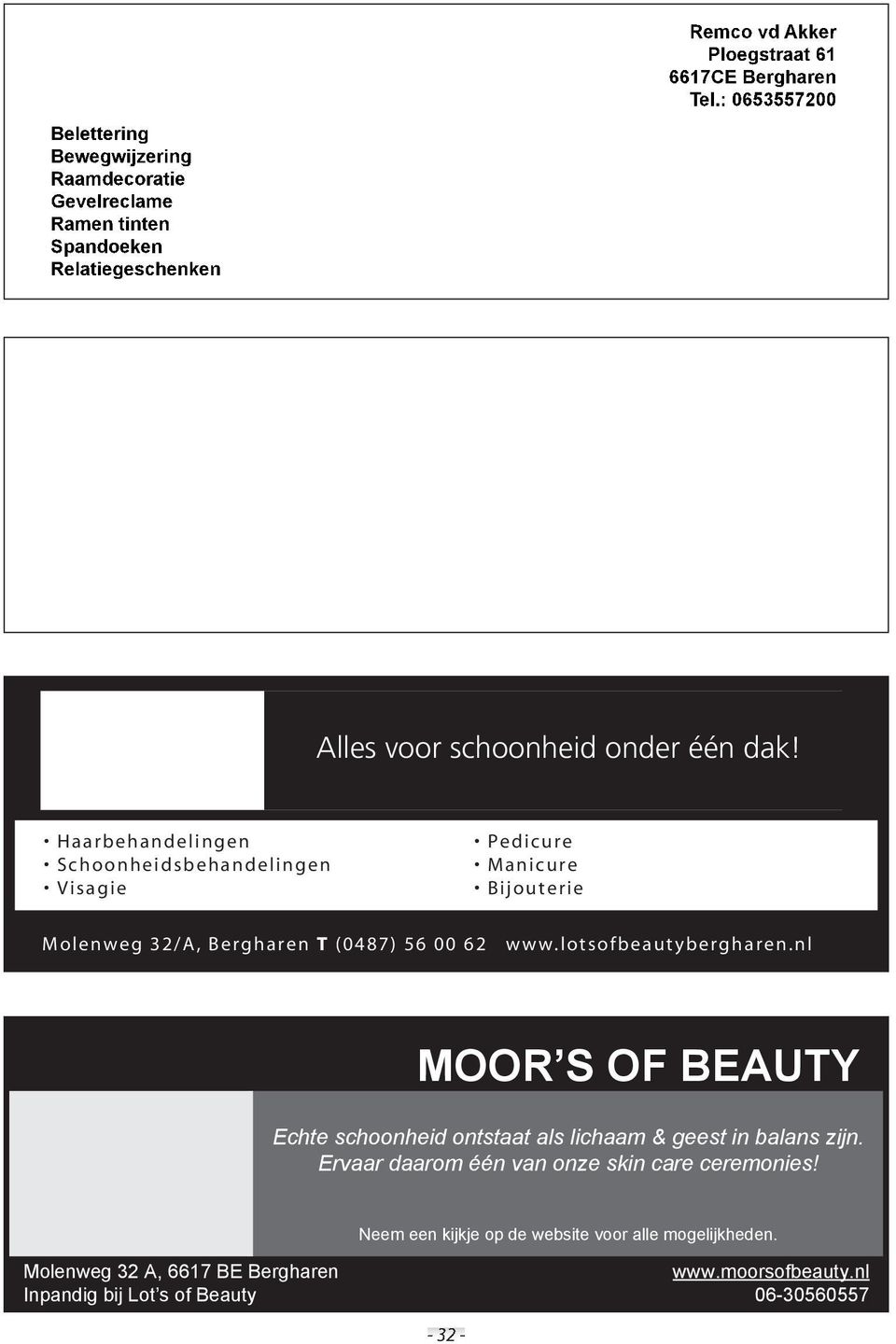 Haarbehandelingen Schoonheidsbehandelingen Haarbehandelingen Visagie Schoonheidsbehandelingen Visagie Molenweg 32/A, Bergharen t (0487) 56 00 62 Pedicure Manicure Pedicure Bijouterie Manicure