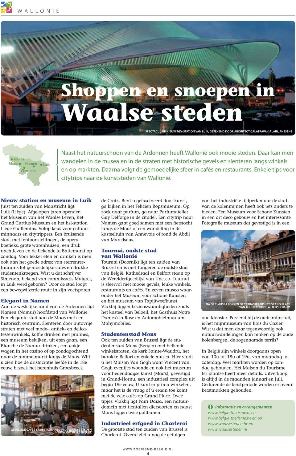 Daarna volgt de gemoedelijke sfeer in cafés en restaurants. Enkele tips voor citytrips naar de kunststeden van Wallonië.