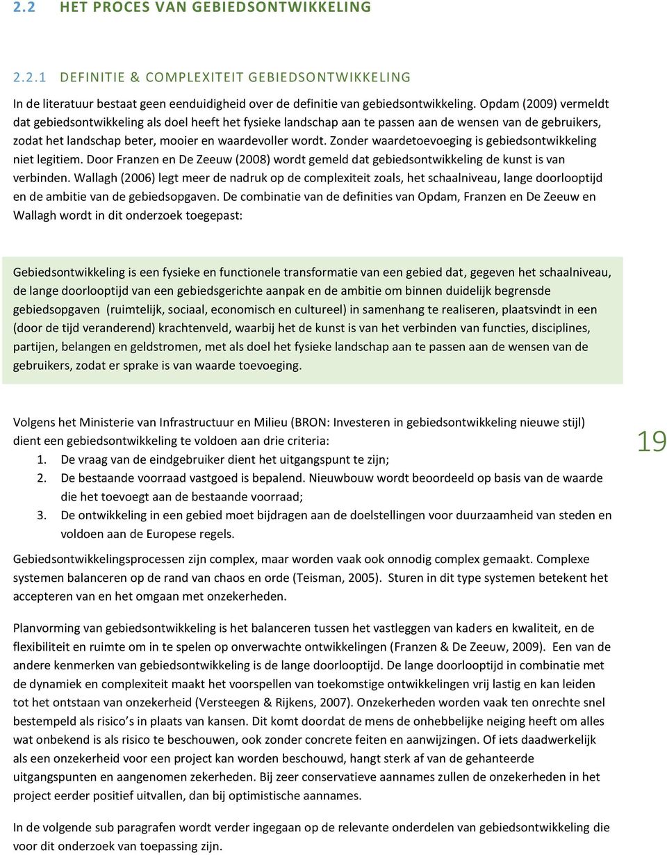 Zonder waardetoevoeging is gebiedsontwikkeling niet legitiem. Door Franzen en De Zeeuw (2008) wordt gemeld dat gebiedsontwikkeling de kunst is van verbinden.