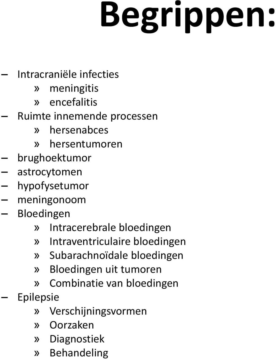 Intracerebrale bloedingen» Intraventriculaire bloedingen» Subarachnoïdale bloedingen»