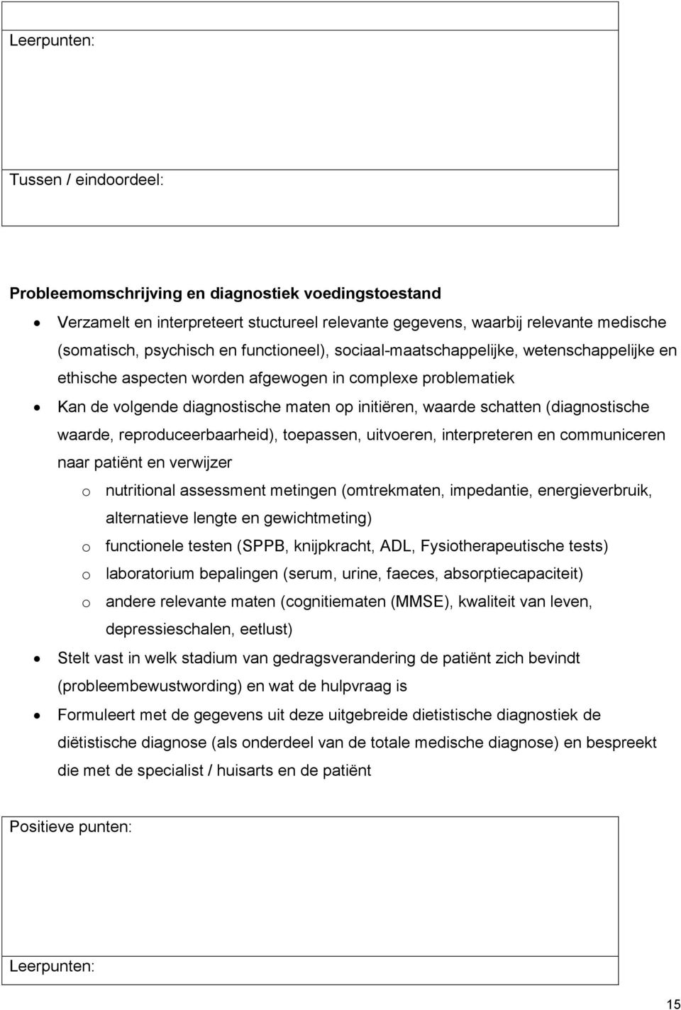 (diagnostische waarde, reproduceerbaarheid), toepassen, uitvoeren, interpreteren en communiceren naar patiënt en verwijzer o nutritional assessment metingen (omtrekmaten, impedantie, energieverbruik,