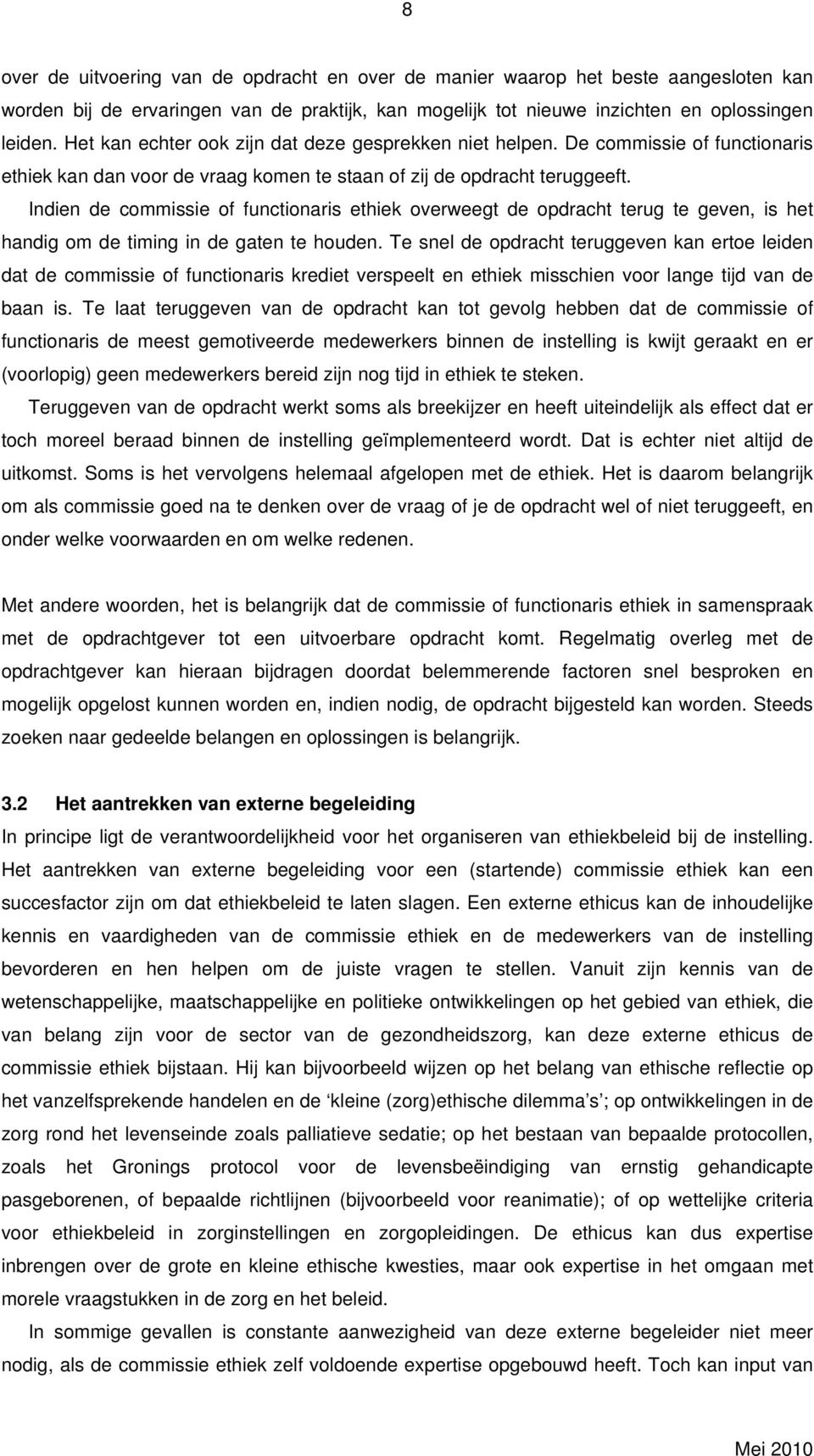 Indien de commissie of functionaris ethiek overweegt de opdracht terug te geven, is het handig om de timing in de gaten te houden.