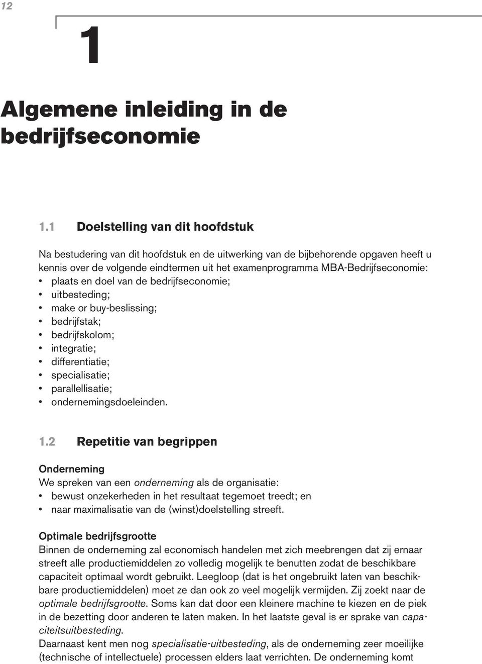 plaats en doel van de bedrijfseconomie; uitbesteding; make or buy-beslissing; bedrijfstak; bedrijfskolom; integratie; differentiatie; specialisatie; parallellisatie; ondernemingsdoeleinden. 1.