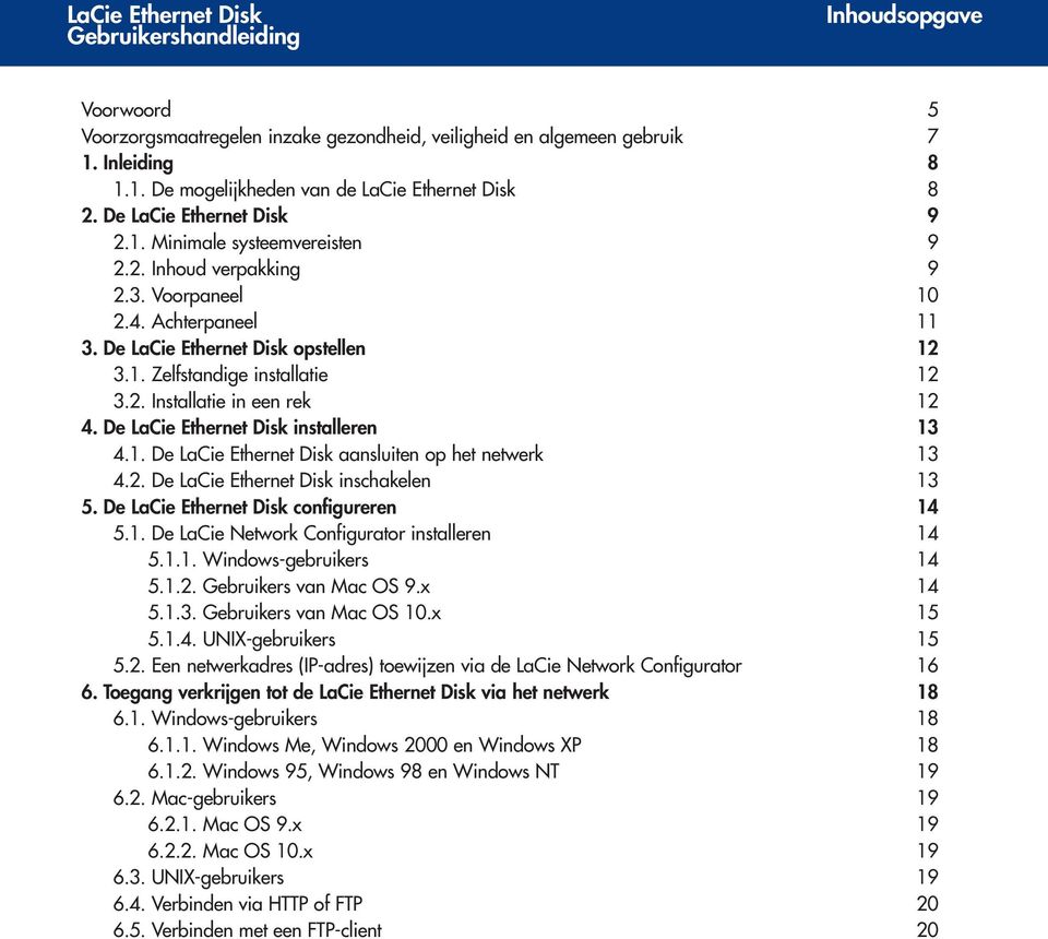 De LaCie Ethernet Disk installeren 13 4.1. De LaCie Ethernet Disk aansluiten op het netwerk 13 4.2. De LaCie Ethernet Disk inschakelen 13 5. De LaCie Ethernet Disk configureren 14 5.1. De LaCie Network Configurator installeren 14 5.