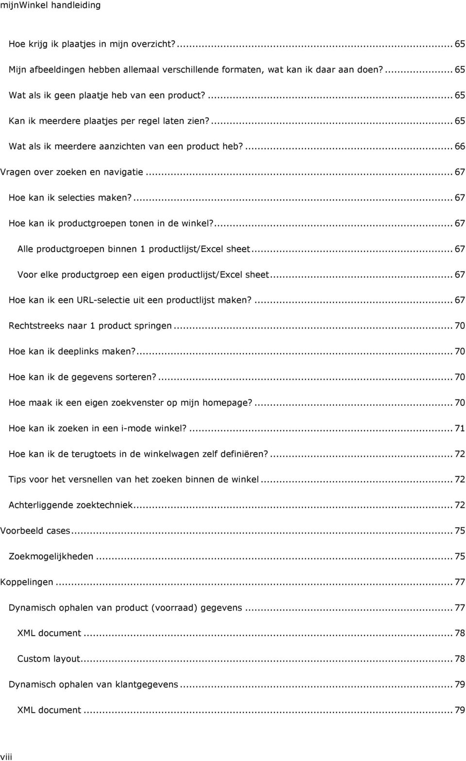 .. 67 Hoe kan ik selecties maken?... 67 Hoe kan ik productgroepen tonen in de winkel?... 67 Alle productgroepen binnen 1 productlijst/excel sheet.