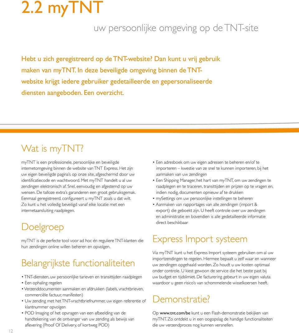12 mytnt is een professionele, persoonlijke en beveiligde internetomgeving binnen de website van TNT Express.