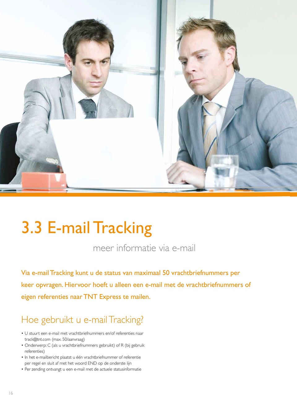 U stuurt een e-mail met vrachtbriefnummers en/of referenties naar track@tnt.com (max.