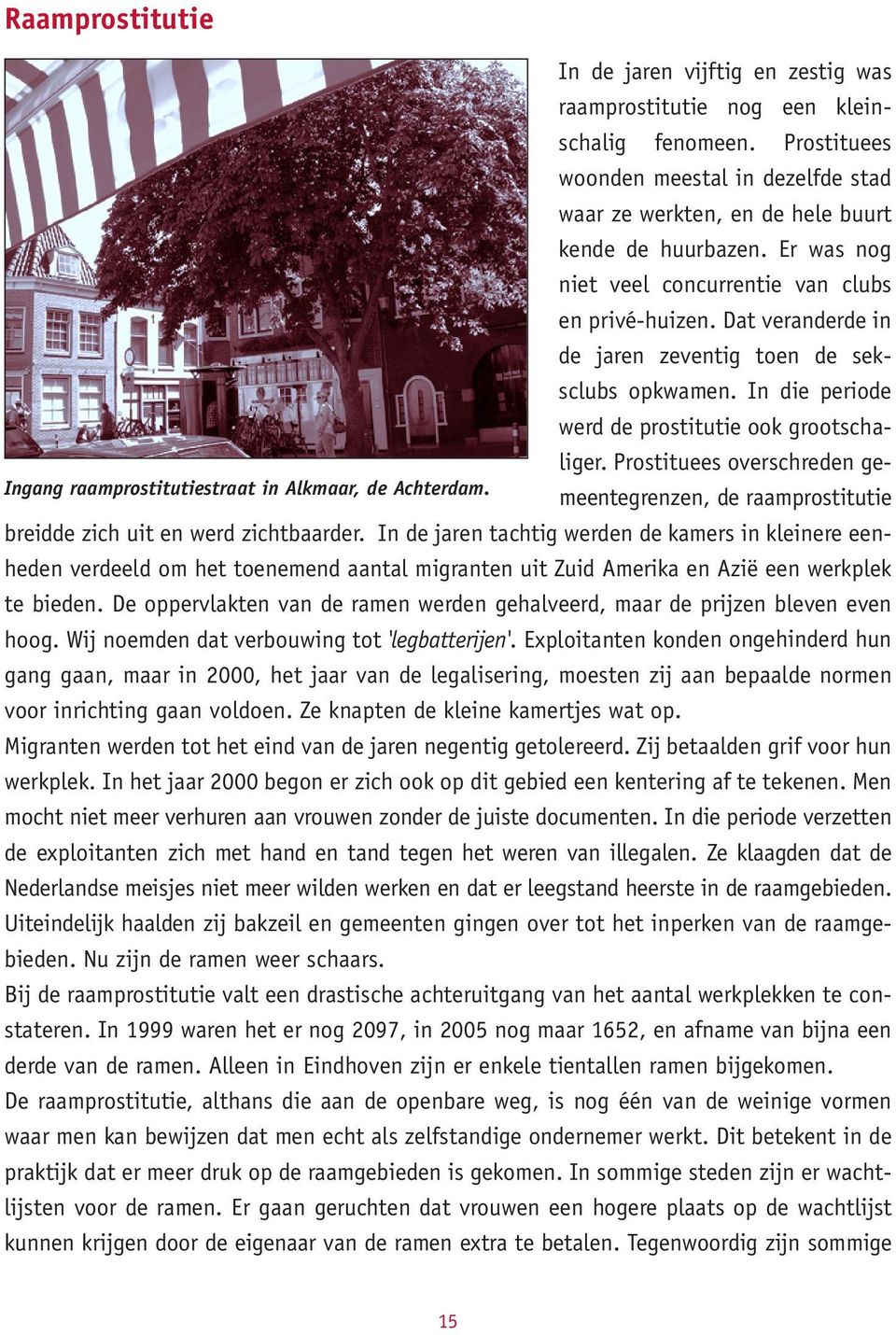 Prostituees overschreden gemeentegrenzen, de raamprostitutie Ingang raamprostitutiestraat in Alkmaar, de Achterdam. breidde zich uit en werd zichtbaarder.