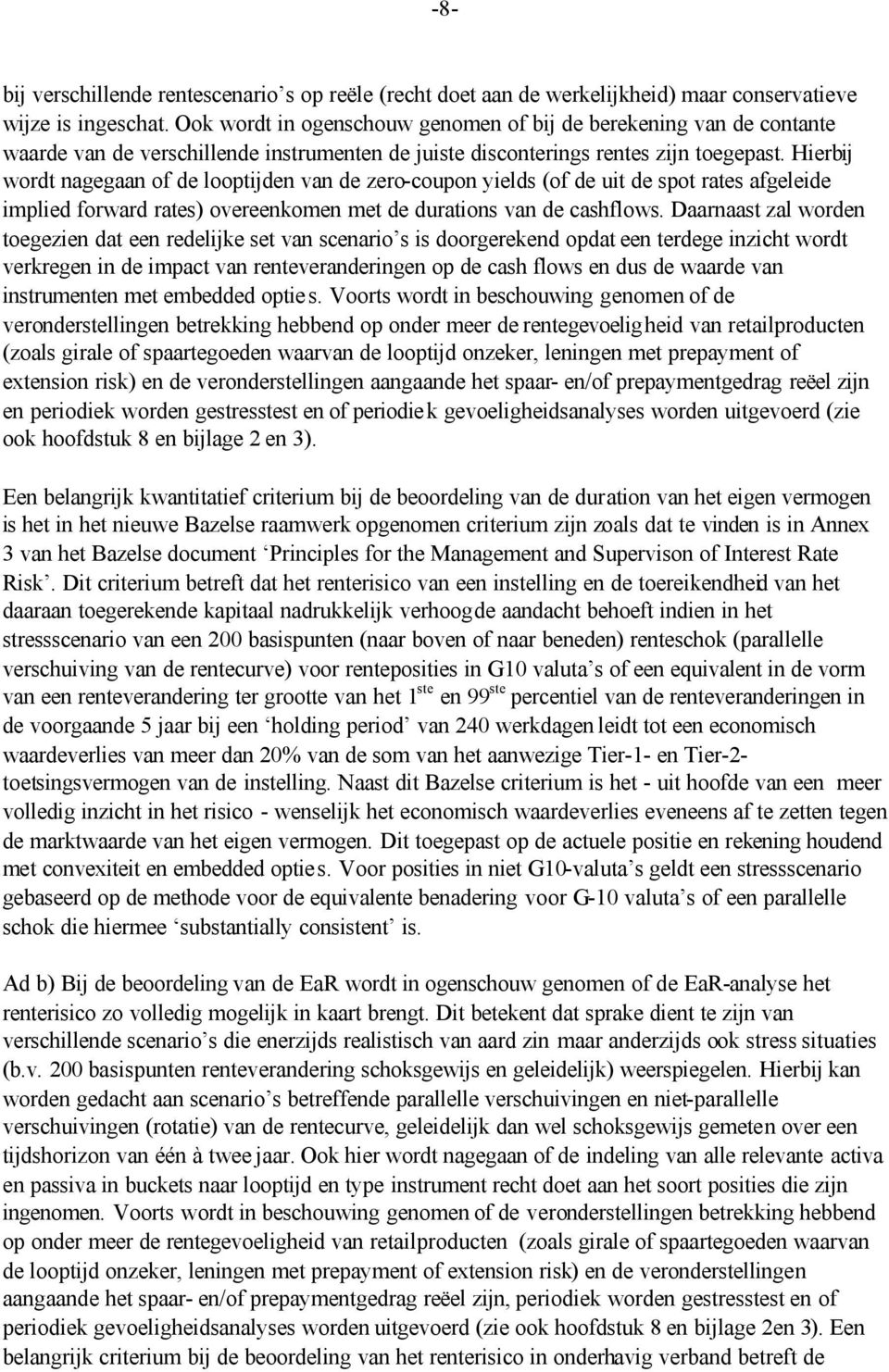 Hierbij wordt nagegaan of de looptijden van de zero-coupon yields (of de uit de spot rates afgeleide implied forward rates) overeenkomen met de durations van de cashflows.